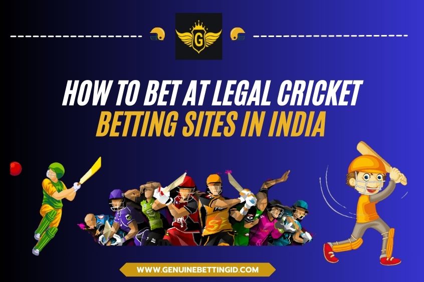 How to Bet at Legal Cricket Betting Sites in India